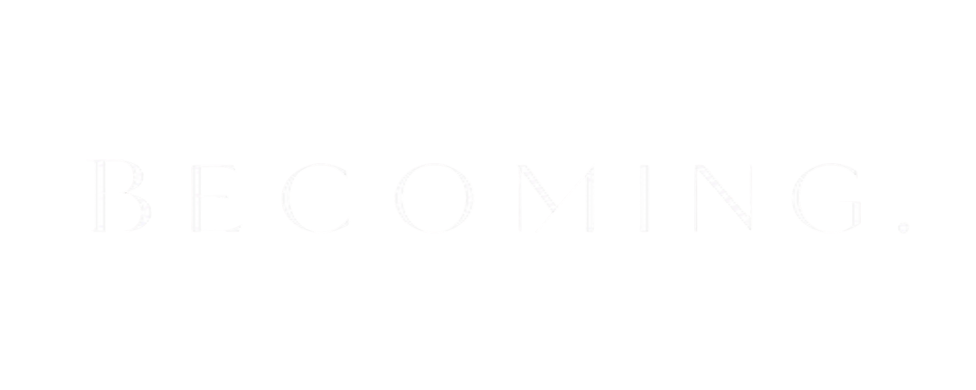 Becoming.
